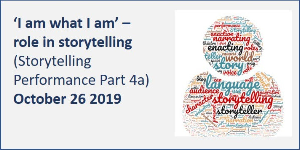 Storytelling Performance Part 4a: ‘I am what I am’ – role in storytelling
